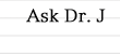 Ask Dr. J